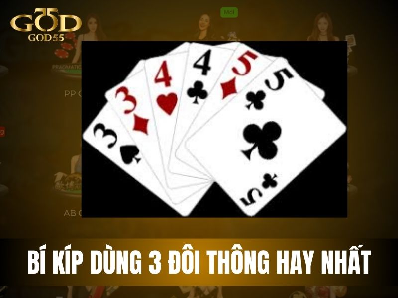 Kinh nghiệm chơi 3 đôi thông hiệu quả